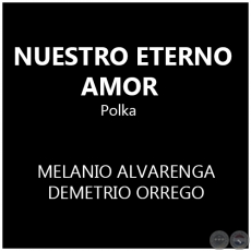 NUESTRO ETERNO AMOR - Polka de DEMETRIO ORREGO